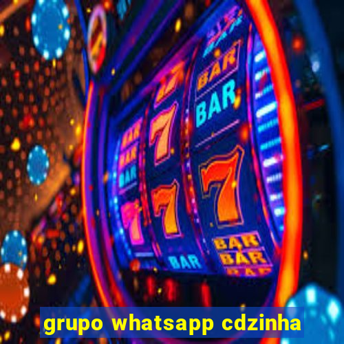 grupo whatsapp cdzinha